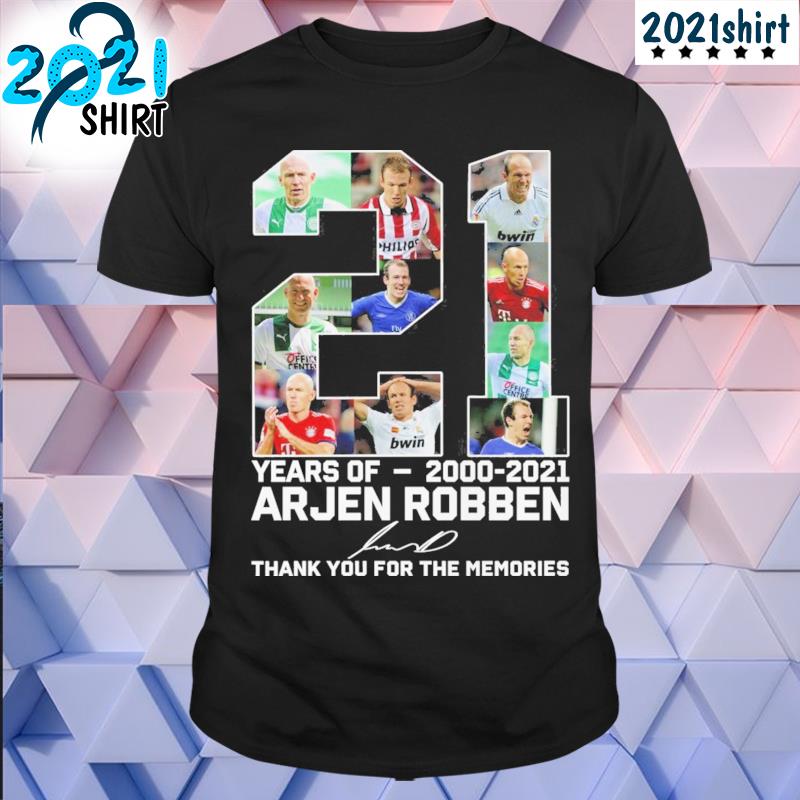 21 years of 2000 2021 arjen robben signature thank you for the memories shirt