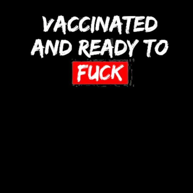 Vaccinated and ready to fck funny saying men women fun preview