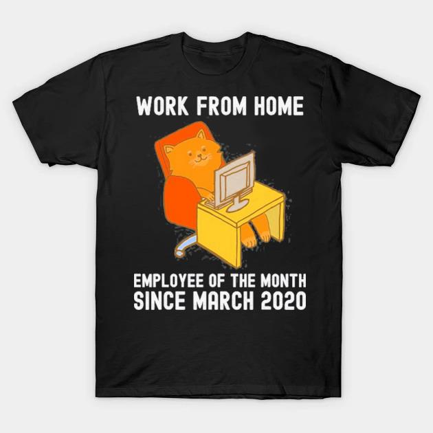 Work from home employee of the month since march 2020 cat shirt
