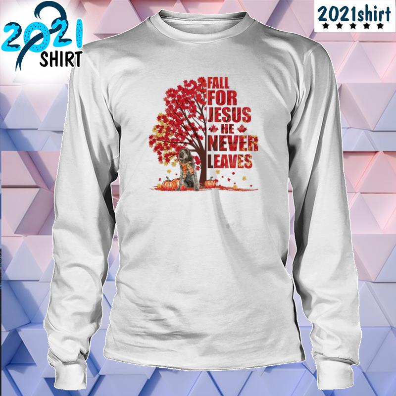 Top wirehaired fall for Jesus never leaves s Unisex LongSleeve