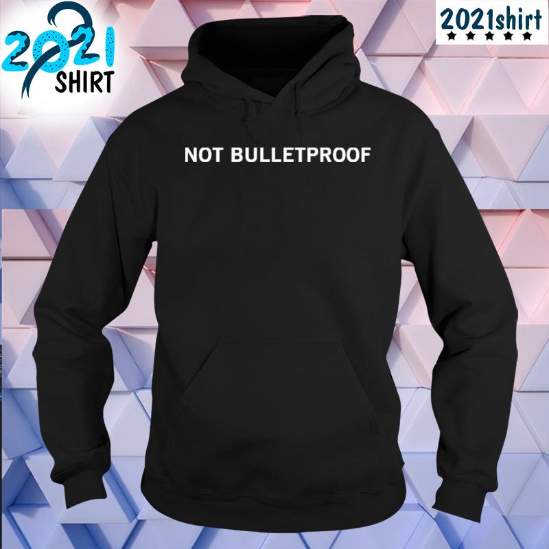 Awesome Not Bulletproof Shirt Unisex hoodie