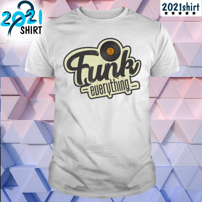 Best Funk everything music shirt