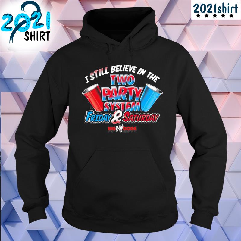 Best I still believe in the two party system friday and saturday Unisex hoodie