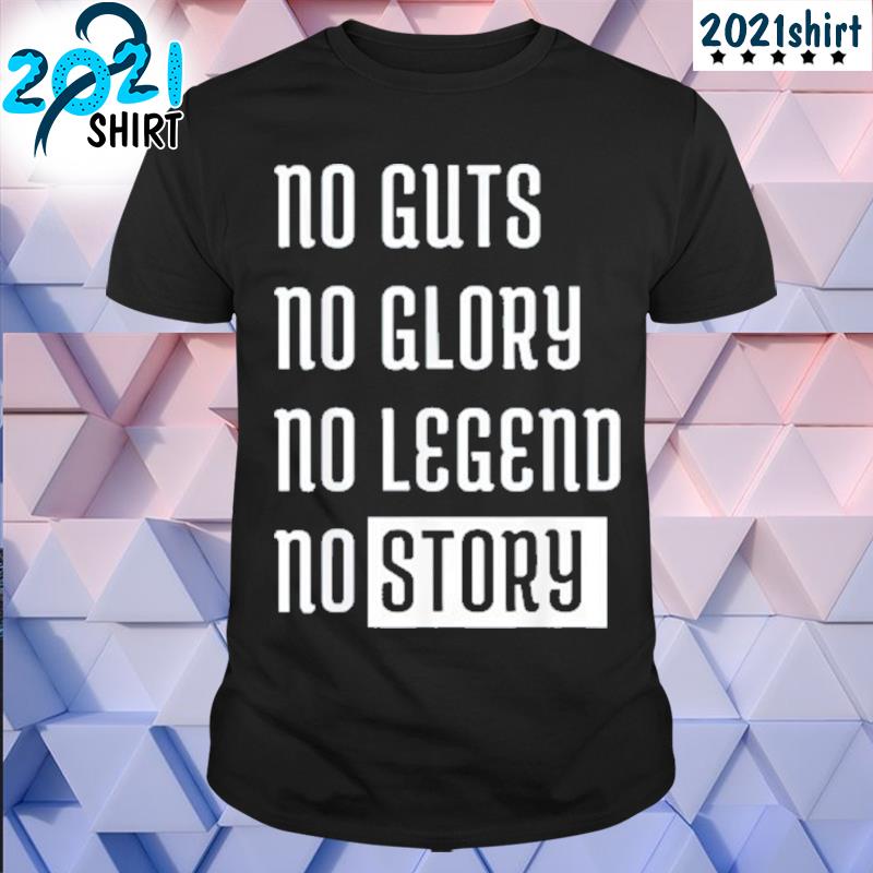 Best No guts no glory no legend no story shirt