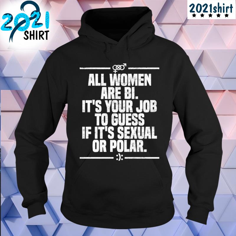 Funny All women are bI it's your job to guess if it's sexual or polar Unisex hoodie