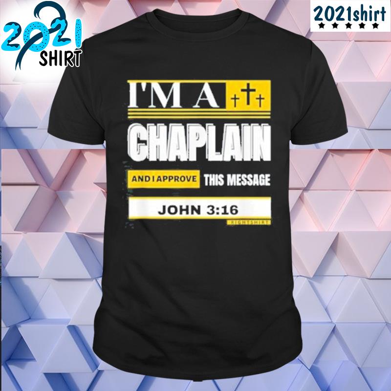 Nice I'm a chaplain and I aprove this message john 316 shirt