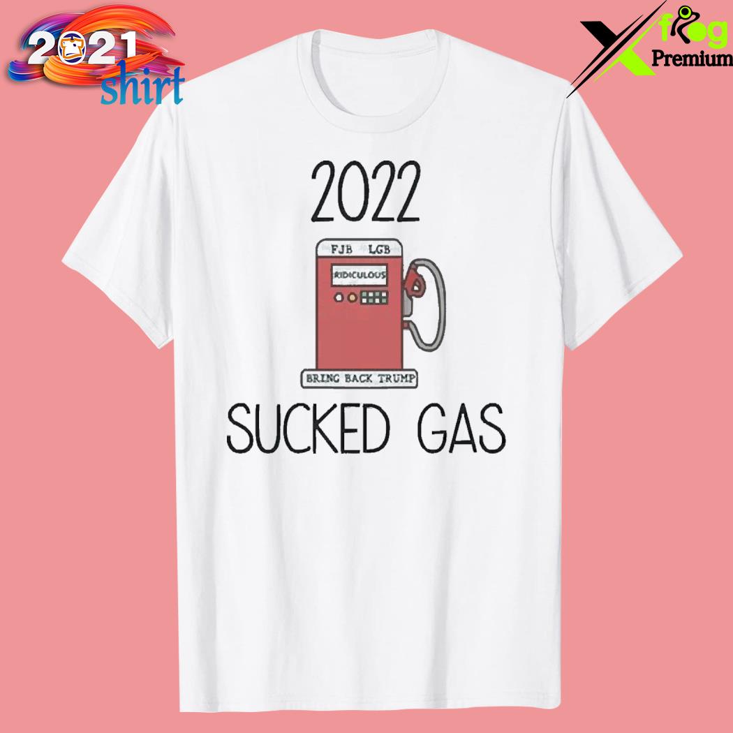 2022 sucked gas shirt