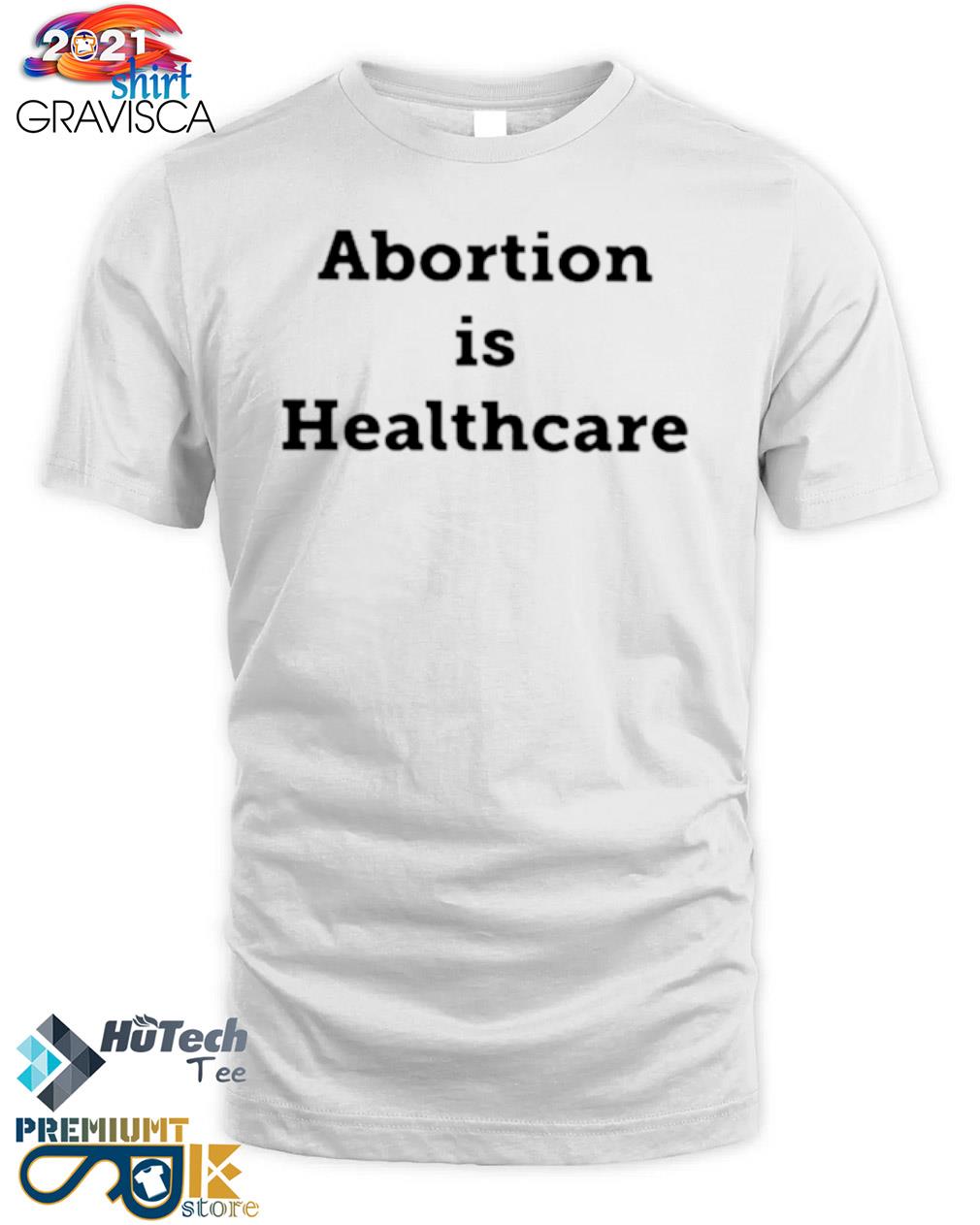Abortion is healthcare and shirt