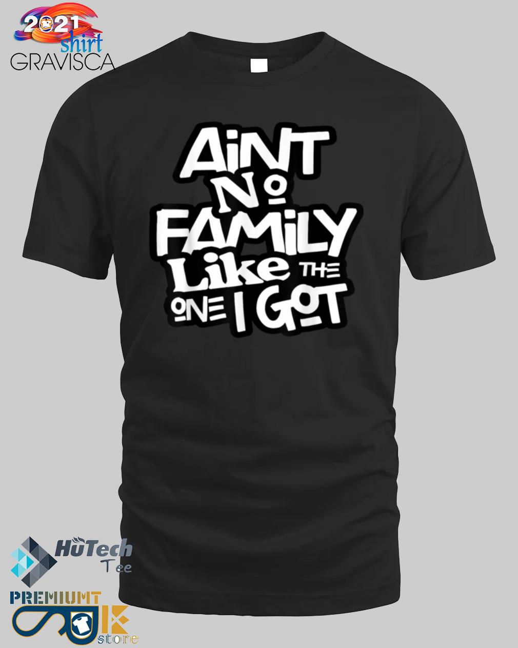 Ain't no family like the one I got for family shirt